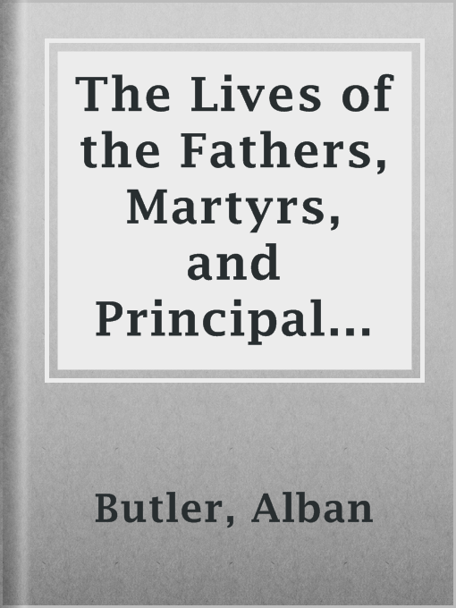 Title details for The Lives of the Fathers, Martyrs, and Principal Saints by Alban Butler - Available